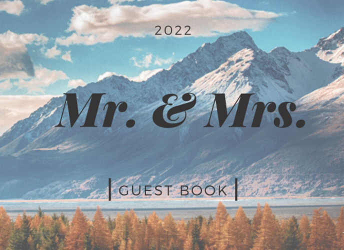 Mountain Wedding Guest Book Mr. & Mrs. 2022: Mountain Guest Book For Wedding, Sign In Book For Rustic Wedding, Wedding Guest Sign in Book, Blank ... Mountain Theme, Mountain Guestbook Wedding
