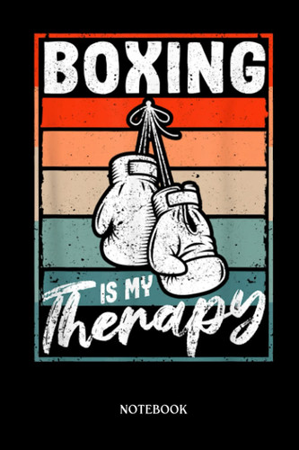 Boxing Notebook: Funny Boxer Workout Coach Player Fan Boxing Is My Therapy | Blank Lined Workbook for Writing Notes| Ruled White Paper | Large Note Book ( 6*9 in) 120 Pages.