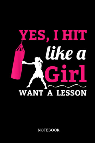 Boxing Notebook: Hit Like A Girl Want A Lesson Boxing Jab Boxing Gloves Boxer | Blank Lined Workbook for Writing Notes| Ruled White Paper | Large Note Book ( 6*9 in) 120 Pages.