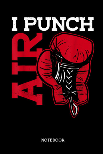 Boxing Notebook: I Punch Air - Shadow Boxing Boxer Boxing | Blank Lined Workbook for Writing Notes| Ruled White Paper | Large Note Book ( 6*9 in) 120 Pages.