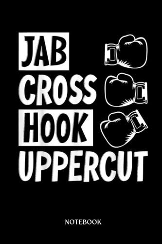 Boxing Notebook: Jab Cross Hook Uppercut Boxing Gloves | Blank Lined Workbook for Writing Notes| Ruled White Paper | Large Note Book ( 6*9 in) 120 Pages.