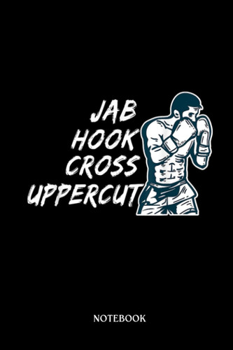 Boxing Notebook: Jab Hook Cross Uppercut Boxing for Boxer Men Boys | Blank Lined Workbook for Writing Notes| Ruled White Paper | Large Note Book ( 6*9 in) 120 Pages.