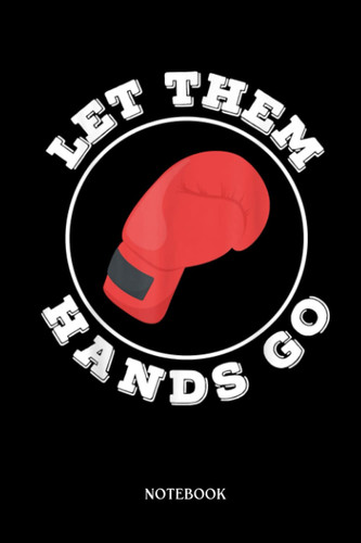 Boxing Notebook: Let Them Hands Go Boxing Trainer Coach | Blank Lined Workbook for Writing Notes| Ruled White Paper | Large Note Book ( 6*9 in) 120 Pages.