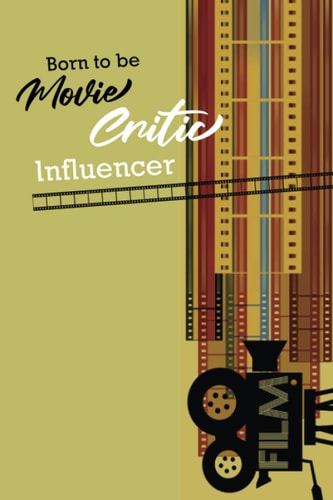 Born to be Movie Critic Influencer: Be Influencer with Movie Critic, practice to be “Movie Critic Influencer”, Review movie you love, learning mind set from movie and growth more