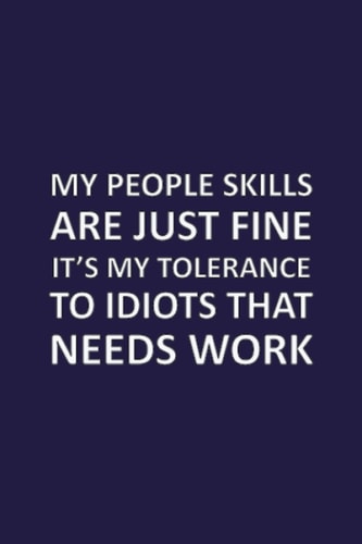 My People Skills Are Just Fine. It's My Tolerance To Idiots That Needs Work: Sarcastic Notebook Gift Office Friend and family.