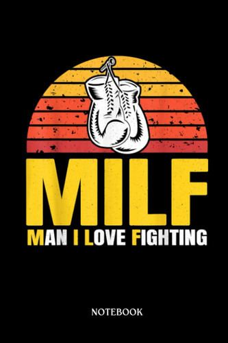 Boxing Notebook: MILF Man I Love Fighting Boxing Gloves Boxer Boxing | Blank Lined Workbook for Writing Notes| Ruled White Paper | Large Note Book ( 6*9 in) 120 Pages.