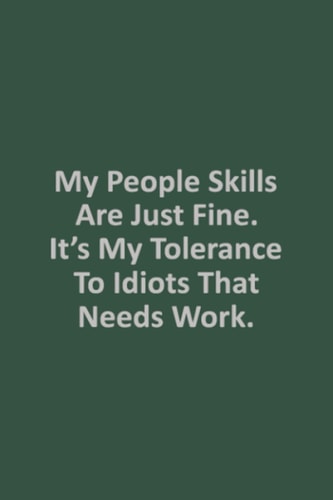 My People Skills Are Just Fine. It's My Tolerance To Idiots That Needs Work: Lined Blank Notebook Journal, Funny Gifts for Friends and Family.