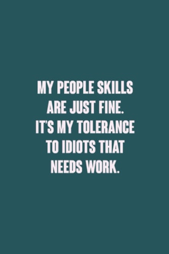 My People Skills Are Just Fine. It's My Tolerance To Idiots That Needs Work: Funny Gift Notebook Journal For Coworkers.