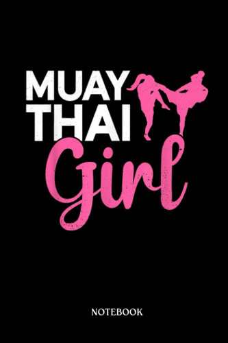 Boxing Notebook: Muay Thai Girl - Muay Thai Boxing Kickboxing | Blank Lined Workbook for Writing Notes| Ruled White Paper | Large Note Book ( 6*9 in) 120 Pages.