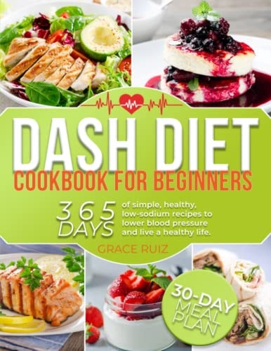 Dash diet Cookbook for beginners: 365 days of simple, healthy, low-sodium recipes to lower blood pressure and live a healthy life.