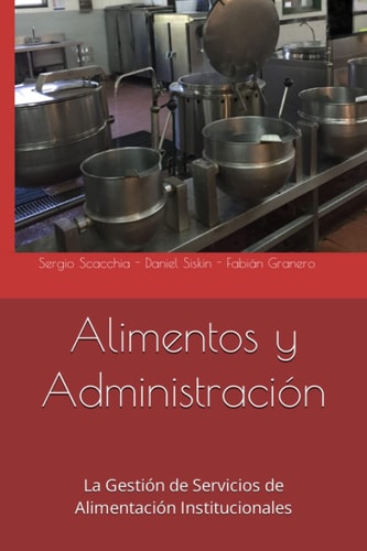 Alimentos y Administración: La Gestión De Servicios De Alimentación Institucionales (Spanish Edition)
