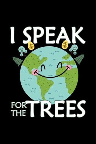 I Speak For Trees Earth Day Save Earth Inspiration Hippie Environmentalist Notebook: Lined notebook with funny quotes saying | Journal college ruled ... |Paperback 6x9 Inches - 110 pages|