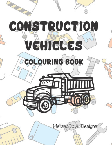 Construction Vehicles: A Colouring Book
