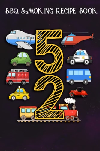 BBQ Smoking Recipe Book :Adults 52 Years Old Transportation Birthday Car Train Plane 52nd Gift: Gifts for Mom:Pitmaster Journal Notebook for Testing ... cook temps, times, and more!,Birthday Gifts