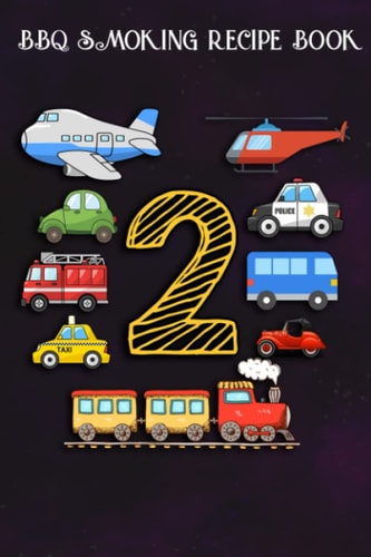 BBQ Smoking Recipe Book :Kids 2 Years Old Transportation Birthday Car Train Plane 2nd Gift: Gifts for Grandma:Pitmaster Journal Notebook for Testing ... cook temps, times, and more!,Birthday Gifts