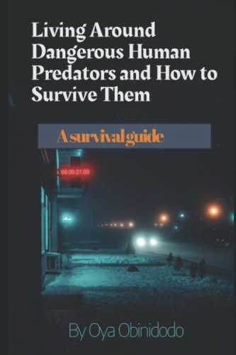 Living around dangerous human predators and how to survive them: A survival guide