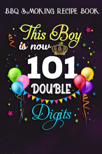 BBQ Smoking Recipe Book :This Boy is Now Double Digits, Birthday Boy 101 Years Old: Gifts for Women:Pitmaster Journal Notebook for Testing and ... cook temps, times, and more!,Birthday Gifts