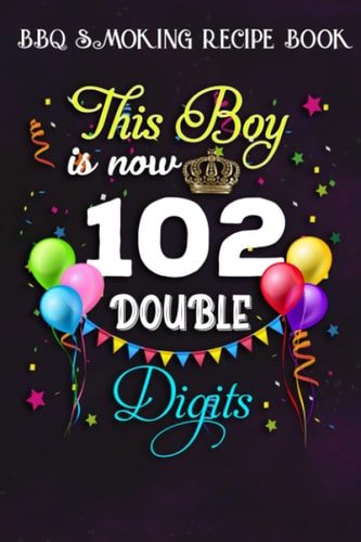 BBQ Smoking Recipe Book :This Boy is Now Double Digits, Birthday Boy 102 Years Old: Gifts for Women:Pitmaster Journal Notebook for Testing and ... cook temps, times, and more!,Birthday Gifts
