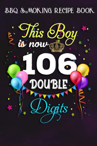 BBQ Smoking Recipe Book :This Boy is Now Double Digits, Birthday Boy 106 Years Old: Gifts for Grandma:Pitmaster Journal Notebook for Testing and ... cook temps, times, and more!,Birthday Gifts