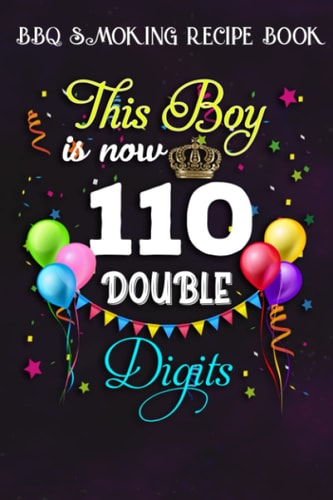 BBQ Smoking Recipe Book :This Boy is Now Double Digits, Birthday Boy 110 Years Old: Gifts for Women:Pitmaster Journal Notebook for Testing and ... cook temps, times, and more!,Birthday Gifts