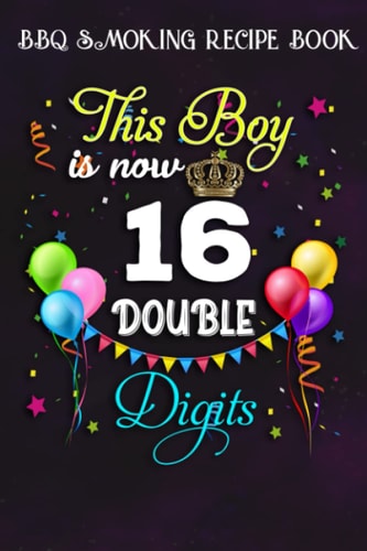 BBQ Smoking Recipe Book :This Boy is Now Double Digits, Birthday Boy 16 Years Old: Gifts for Friends:Pitmaster Journal Notebook for Testing and ... cook temps, times, and more!,Birthday Gifts