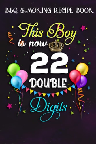 BBQ Smoking Recipe Book :This Boy is Now Double Digits, Birthday Boy 22 Years Old: Gifts for Grandpa:Pitmaster Journal Notebook for Testing and ... cook temps, times, and more!,Birthday Gifts