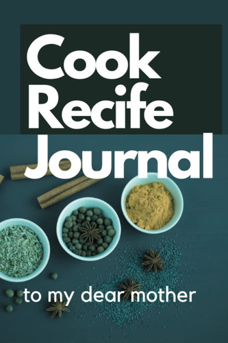 Cook Recife Journal: Speacial For Mothers Day Cook Recife Journal 6"x 9"in