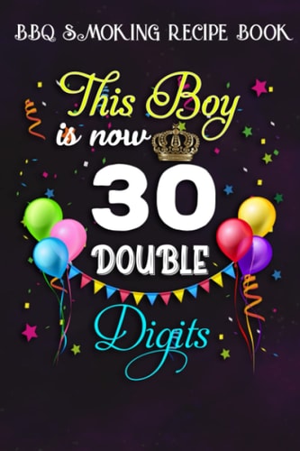 BBQ Smoking Recipe Book :This Boy is Now Double Digits, Birthday Boy 30 Years Old: Gifts for Mom:Pitmaster Journal Notebook for Testing and Perfecting ... cook temps, times, and more!,Birthday Gifts