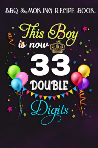 BBQ Smoking Recipe Book :This Boy is Now Double Digits, Birthday Boy 33 Years Old: Gifts for Friends:Pitmaster Journal Notebook for Testing and ... cook temps, times, and more!,Birthday Gifts