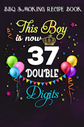 BBQ Smoking Recipe Book :This Boy is Now Double Digits, Birthday Boy 37 Years Old: Gifts for Mom:Pitmaster Journal Notebook for Testing and Perfecting ... cook temps, times, and more!,Birthday Gifts
