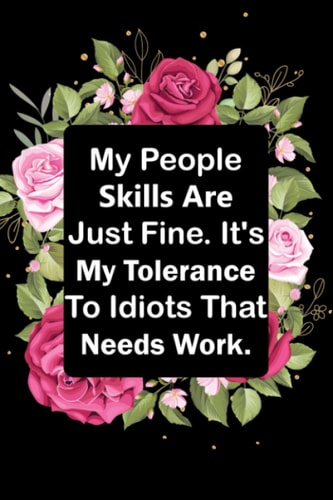 My People Skills Are Just Fine. It's My Tolerance To Idiots That Needs Work.: Blank Lined Notebook Journal Perfect Gift For Coworker,Stuff and Boss.