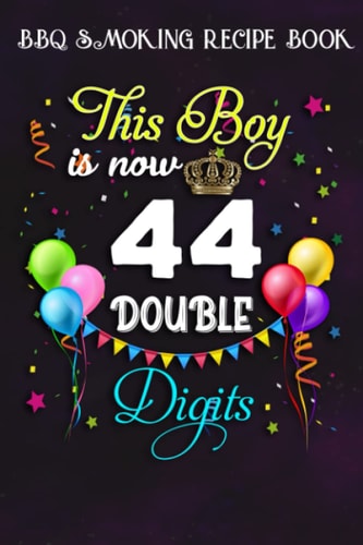 BBQ Smoking Recipe Book :This Boy is Now Double Digits, Birthday Boy 44 Years Old: Gifts for Grandpa:Pitmaster Journal Notebook for Testing and ... cook temps, times, and more!,Birthday Gifts