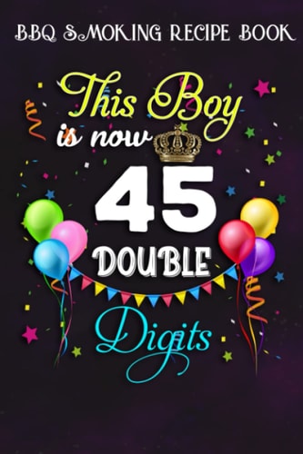 BBQ Smoking Recipe Book :This Boy is Now Double Digits, Birthday Boy 45 Years Old: Gifts for Grandma:Pitmaster Journal Notebook for Testing and ... cook temps, times, and more!,Birthday Gifts
