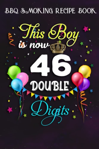 BBQ Smoking Recipe Book :This Boy is Now Double Digits, Birthday Boy 46 Years Old: Gifts for Sister:Pitmaster Journal Notebook for Testing and ... cook temps, times, and more!,Birthday Gifts