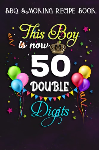 BBQ Smoking Recipe Book :This Boy is Now Double Digits, Birthday Boy 50 Years Old: Gifts for Friends:Pitmaster Journal Notebook for Testing and ... cook temps, times, and more!,Birthday Gifts