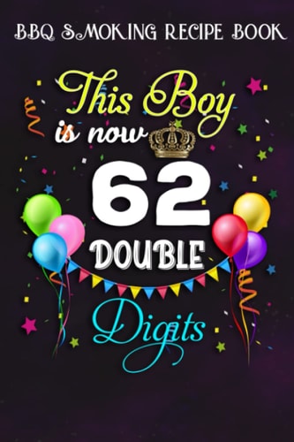 BBQ Smoking Recipe Book :This Boy is Now Double Digits, Birthday Boy 62 Years Old: Gifts for Teens:Pitmaster Journal Notebook for Testing and ... cook temps, times, and more!,Birthday Gifts