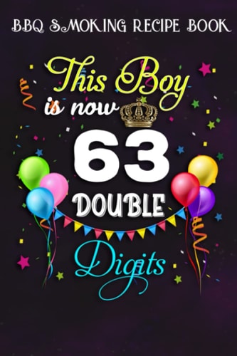 BBQ Smoking Recipe Book :This Boy is Now Double Digits, Birthday Boy 63 Years Old: Gifts for Her:Pitmaster Journal Notebook for Testing and Perfecting ... cook temps, times, and more!,Birthday Gifts