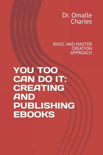 YOU TOO CAN DO IT: CREATING AND PUBLISHING EBOOKS: BASIC AND MASTER CREATION APPROACH