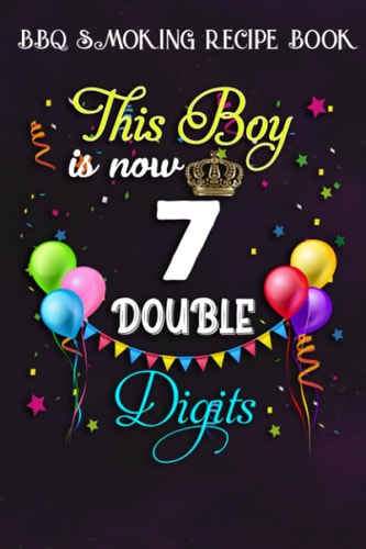 BBQ Smoking Recipe Book :This Boy is Now Double Digits, Birthday Boy 7 Years Old: Gifts for Him:Pitmaster Journal Notebook for Testing and Perfecting ... cook temps, times, and more!,Birthday Gifts