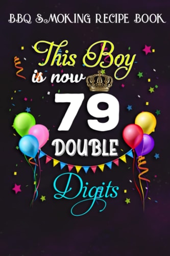 BBQ Smoking Recipe Book :This Boy is Now Double Digits, Birthday Boy 79 Years Old: Gifts for Grandpa:Pitmaster Journal Notebook for Testing and ... cook temps, times, and more!,Birthday Gifts