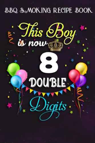 BBQ Smoking Recipe Book :This Boy is Now Double Digits, Birthday Boy 8 Years Old: Gifts for Grandma:Pitmaster Journal Notebook for Testing and ... cook temps, times, and more!,Birthday Gifts