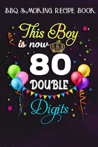 BBQ Smoking Recipe Book :This Boy is Now Double Digits, Birthday Boy 80 Years Old: Gifts for Him:Pitmaster Journal Notebook for Testing and Perfecting ... cook temps, times, and more!,Birthday Gifts