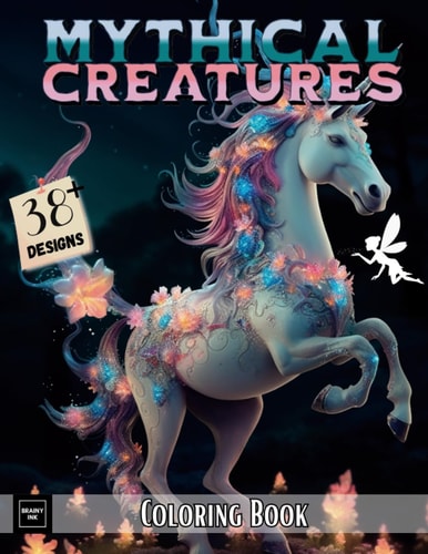 Mythical Creatures Coloring Book: Magical and Mysterious Fantasy Drawings of Animals and Beasts for Kids and Adults