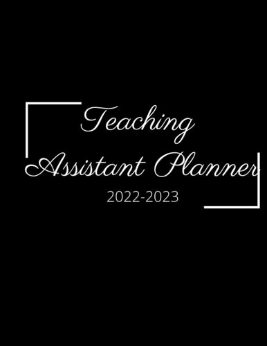 Teaching Assistant Planner 2022-2023: lesson plan books for teachers / teachers daily plan book / Teacher Agenda For Class Organization and Planning