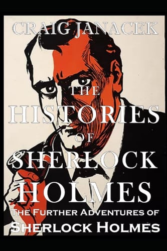 The Histories of Sherlock Holmes The Further Adventures of Sherlock Holmes