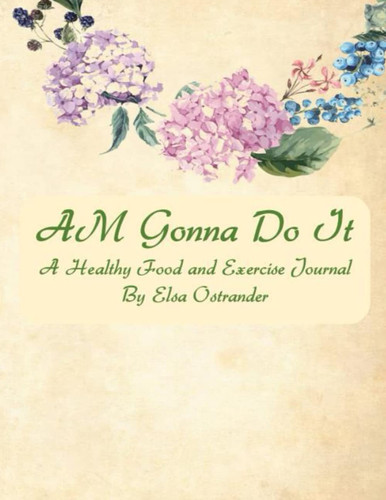 Am Gonna Do It: A Healthy Food and Exercise Journal