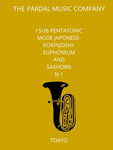 I SUB PENTATONIC MODE Japonese-Kokinjoshi- EUPHONIUM AND SAXHORN N-1: TOKYO