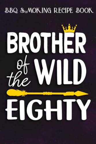 BBQ Smoking Recipe Book :Brother Of The Wild Eighty Funny 80th Birthday Safari Gift: Gifts for Grandpa:Pitmaster Journal Notebook for Testing and ... cook temps, times, and more!,Birthday Gifts