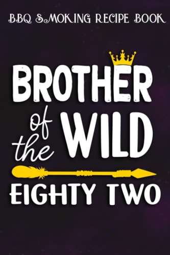 BBQ Smoking Recipe Book :Brother Of The Wild Eighty Two Funny 82nd Birthday Safari Gift: Gifts for Women:Pitmaster Journal Notebook for Testing and ... cook temps, times, and more!,Birthday Gifts
