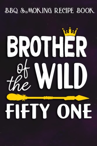 BBQ Smoking Recipe Book :Brother Of The Wild Fifty One Funny 51st Birthday Safari Gift: Gifts for Dad:Pitmaster Journal Notebook for Testing and ... cook temps, times, and more!,Birthday Gifts